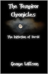 The Fempiror Chronicles: The Initiation of David by George Willson