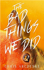 The Bad Things We Did